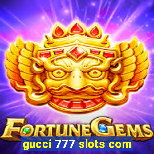 gucci 777 slots com